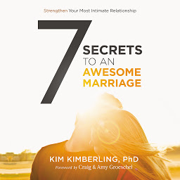 Icon image 7 Secrets to an Awesome Marriage: Strengthen Your Most Intimate Relationship
