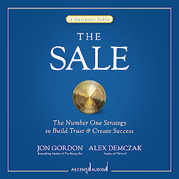 Ikonbild för The Sale: The Number One Strategy to Build Trust and Create Success