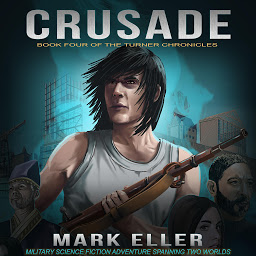 Icon image Crusade: Military Science Fiction Adventure Spanning Two Worlds (The Turner Chronicles Book 4)