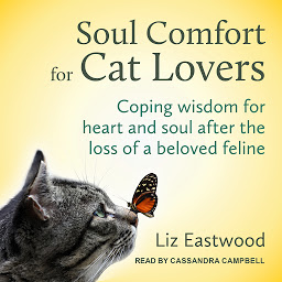 Obraz ikony: Soul Comfort for Cat Lovers: Coping Wisdom for Heart and Soul After the Loss of a Beloved Feline