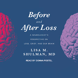 Icon image Before and After Loss: A Neurologist's Perspective on Loss, Grief, and Our Brain