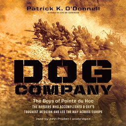 Icon image Dog Company: The Boys of Pointe du Hoc—the Rangers Who Accomplished D-Day’s Toughest Mission and Led the Way across Europe