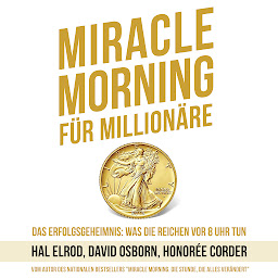Изображение на иконата за Miracle Morning für Millionäre - Das Erfolgsgeheimnis: Was die Reichen vor 8 Uhr tun (Ungekürzt)