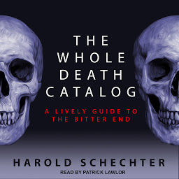 Icoonafbeelding voor The Whole Death Catalog: A Lively Guide to the Bitter End