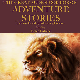 Icon image The Great Audiobook Box of Adventure Stories: Famous tales and myths for young listeners