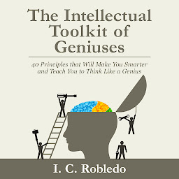 Icon image The Intellectual Toolkit of Geniuses: 40 Principles that Will Make You Smarter and Teach You to Think Like a Genius