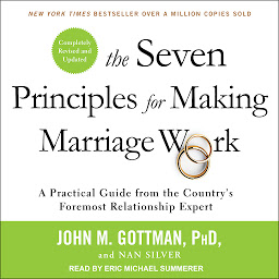 Obrázek ikony The Seven Principles for Making Marriage Work: A Practical Guide from the Country’s Foremost Relationship Expert, Revised and Updated