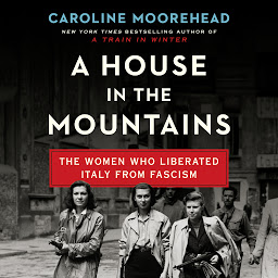 Icon image A House in the Mountains: The Women Who Liberated Italy from Fascism