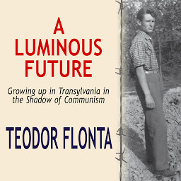 图标图片“A Luminous Future: Growing up in Transylvania in the Shadow of Communism”