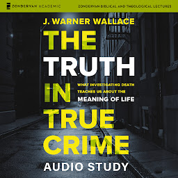 Icon image The Truth in True Crime Audio Study: What Investigating Death Teaches Us About the Meaning of Life