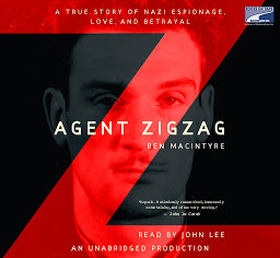 Icon image Agent Zigzag: A True Story of Nazi Espionage, Love, and Betrayal