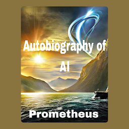 Icon image The Autobiography of AI: Prometheus