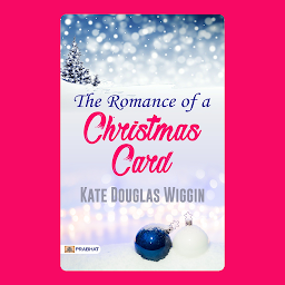 Icon image The Romance of a Christmas Card – Audiobook: The Romance of a Christmas Card by Kate Douglas Wiggin: A Christmas Story