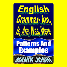 Icon image English Grammar- Am, Is, Are, Was, Were: Patterns and Examples