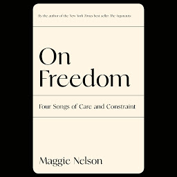 Icon image On Freedom: Four Songs of Care and Constraint