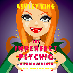 Icon image The Imperfect Psychic: A Dubious Death (The Imperfect Psychic Cozy Mystery Series—Book 1)