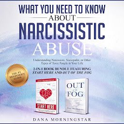 Imagen de icono What You Need to Know About Narcissistic Abuse: 2-in 1 Book Bundle Featuring Start Here and Out of the Fog: Understanding Narcissists, Sociopaths, or Other Types of Toxic People in Your Life