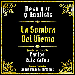 Obraz ikony: Resumen Y Analisis - La Sombra Del Viento: Basado En El Libro De Carlos Ruiz Zafon (Edicion Extendida)