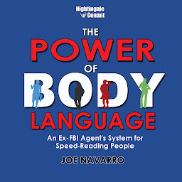 Icon image The Power of Body Language: An Ex-FBI Agent's System for Speed-Reading People