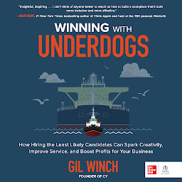 Obraz ikony: Winning With Underdogs: How Hiring the Least Likely Candidates Can Spark Creativity, Improve Service, and Boost Profits for Your Business