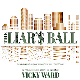 Icon image The Liar's Ball: The Extraordinary Saga of How One Building Broke the World's Toughest Tycoons