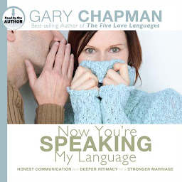 صورة رمز Now You're Speaking My Language: Honest Communication and Deeper Intimacy for a Stronger Marriage