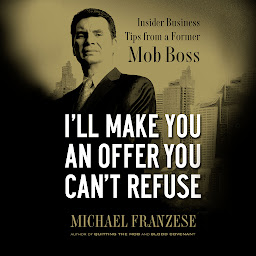 Obraz ikony: I'll Make You an Offer You Can't Refuse: Insider Business Tips from a Former Mob Boss (NelsonFree)