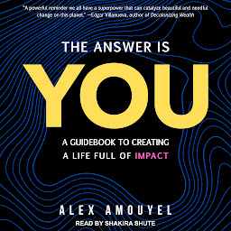 Icon image The Answer Is You: A Guidebook to Creating a Life Full of Impact