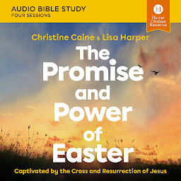 Icon image The Promise and Power of Easter: Audio Bible Studies: Captivated by the Cross and Resurrection of Jesus