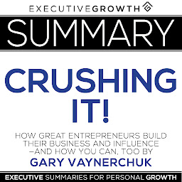 Icon image Summary: Crushing It! - How Great Entrepreneurs Build Their Business and Influence—and How You Can, Too by Gary Vaynerchuk