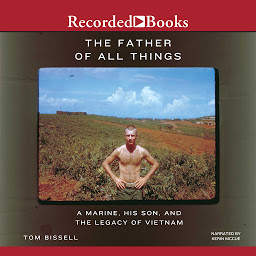 Icon image The Father of All Things: A Marine, His Son, and the Legacy of Vietnam