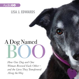 Icon image A Dog Named Boo: How One Dog and One Woman Rescued Each Other—and the Lives They Transformed Along the Way