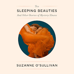 Obraz ikony: The Sleeping Beauties: And Other Stories of Mystery Illness