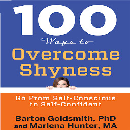 Icon image 100 Ways to Overcome Shyness: Go From Self-Conscious to Self-Confident