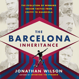 Icon image The Barcelona Inheritance: The Evolution of Winning Soccer Tactics from Cruyff to Guardiola