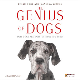 Icon image The Genius of Dogs: How Dogs Are Smarter than You Think