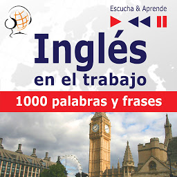 Obraz ikony: Inglés en el trabajo – Escucha & Aprende:: 1000 palabras y frases básicas