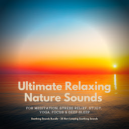 Icon image Ultimate Relaxing Nature Sounds for Meditation, Stress Relief, Study, Yoga, Focus & Deep Sleep: Soothing Sounds Bundle - 25 Non-Looping Soothing Sounds