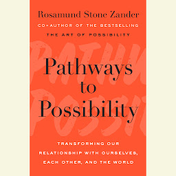 Obrázek ikony Pathways to Possibility: Transforming Our Relationship with Ourselves, Each Other, and the World