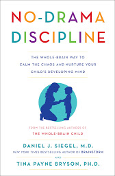 Obraz ikony: No-Drama Discipline: The Whole-Brain Way to Calm the Chaos and Nurture Your Child's Developing Mind