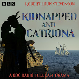 Icon image Kidnapped and Catriona: A BBC Radio Full Cast Dramatisation