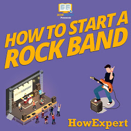Icon image How To Start a Rock Band: Your Step By Step Guide To Starting a Rock Band