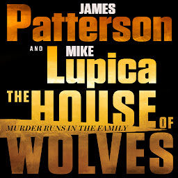 Immagine dell'icona The House of Wolves: Bolder Than Yellowstone or Succession, Patterson and Lupica's Power-Family Thriller Is Not To Be Missed