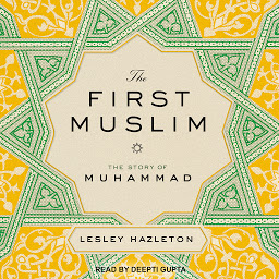 Icon image The First Muslim: The Story of Muhammad