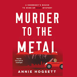 Icon image Murder to the Metal: A Somebody’s Bound to Wind Up Dead Mystery