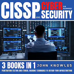 Obraz ikony: CISSP And Cybersecurity For Beginners: Penetration Testing And Ethical Hacking Techniques To Defend Your Infrastructure 3 Books In 1