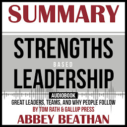 图标图片“Summary of Strengths Based Leadership: Great Leaders, Teams, and Why People Follow by Tom Rath & Gallup Press”