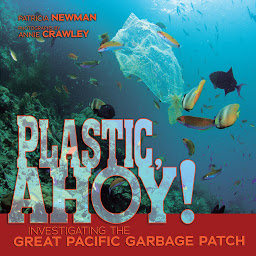 Icon image Plastic, Ahoy!: Investigating the Great Pacific Garbage Patch