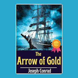 Obraz ikony: The Arrow Of Gold By Joseph Conrad : From the author of Books like - Heart of Darkness - Lord Jim - Heart of Darkness and Selected Short Fiction - The Secret Agent - Nostromo - Heart of Darkness and The Secret Sharer: Heart of Darkness and Other Tales - The Shadow-Line - The Secret Sharer - Victory - Tales Of Hearsay - Under Western Eyes - The Arrow Of Gold - The Inheritors - Tales Of Unrest