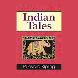 Icon image Indian Tales: Indian Tales: Rudyard Kipling's Enchanting Stories of Culture, Adventure, and Mythology – Audiobook
